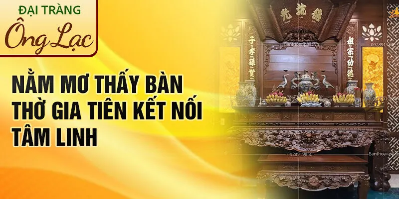 Nằm Mơ Thấy Bàn Thờ: Khám Phá Bí Ẩn Tâm Linh Thú Vị 2 Nằm mơ thấy bàn thờ gia tiên kết nối tâm linh