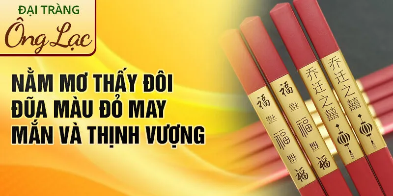 Nằm Mơ Thấy Đôi Đũa Màu Đỏ: Ý Nghĩa Bí Ẩn Đằng Sau 2 Nằm mơ thấy đôi đũa màu đỏ may mắn và thịnh vượng