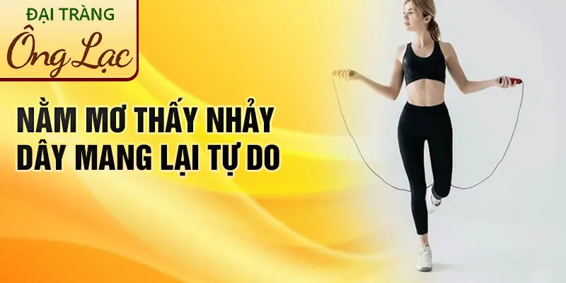 Nằm Mơ Thấy Nhảy Dây: Bí Ẩn Tiềm Ẩn Từ Tâm Trí 2 Nằm mơ thấy nhảy dây mang lại tự do