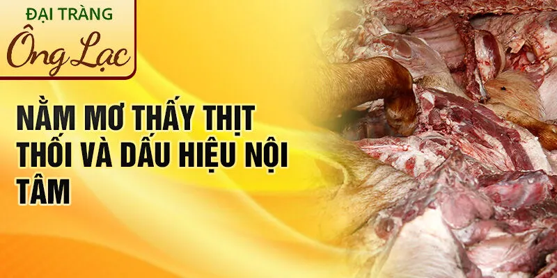 Nằm Mơ Thấy Thịt Thối: Bí Ẩn Từ Giấc Mơ Kỳ Lạ 2 Nằm mơ thấy thịt thối và dấu hiệu nội tâm