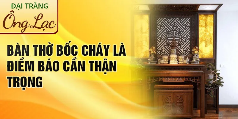 Nằm Mơ Thấy Bàn Thờ: Khám Phá Bí Ẩn Tâm Linh Thú Vị 3 Bàn thờ bốc cháy là điềm báo cần thận trọng