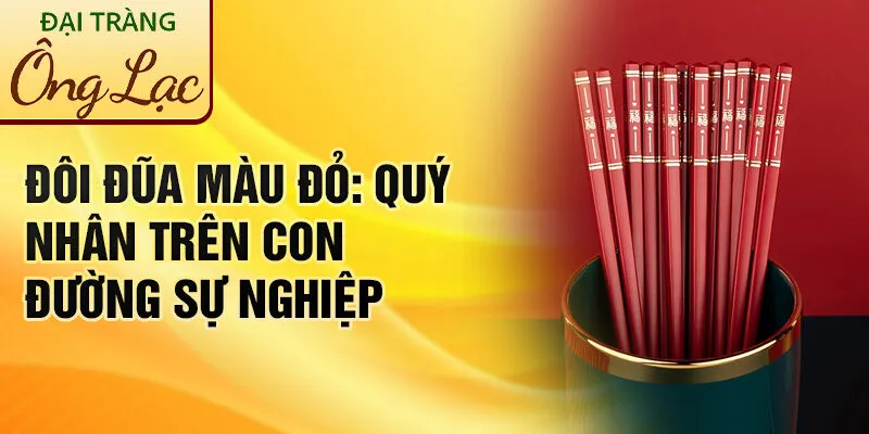 Nằm Mơ Thấy Đôi Đũa Màu Đỏ: Ý Nghĩa Bí Ẩn Đằng Sau 3 Đôi đũa màu đỏ: quý nhân trên con đường sự nghiệp