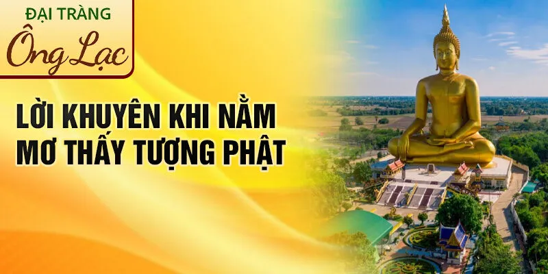 Nằm Mơ Thấy Tượng Phật: Khám Phá Tâm Linh Bí Ẩn 4 Lời khuyên khi nằm mơ thấy tượng Phật
