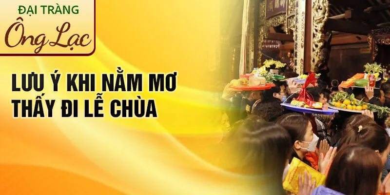 Nằm Mơ Thấy Đi Lễ Chùa: Khám Phá Điều Bí Ẩn Đằng Sau 4 Lưu ý khi nằm mơ thấy đi lễ chùa