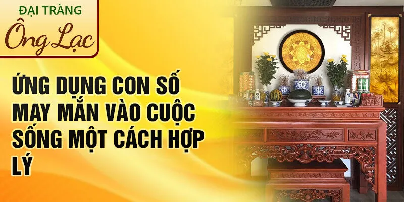 Nằm Mơ Thấy Bàn Thờ: Khám Phá Bí Ẩn Tâm Linh Thú Vị 4 Ứng dụng con số may mắn vào cuộc sống một cách hợp lý